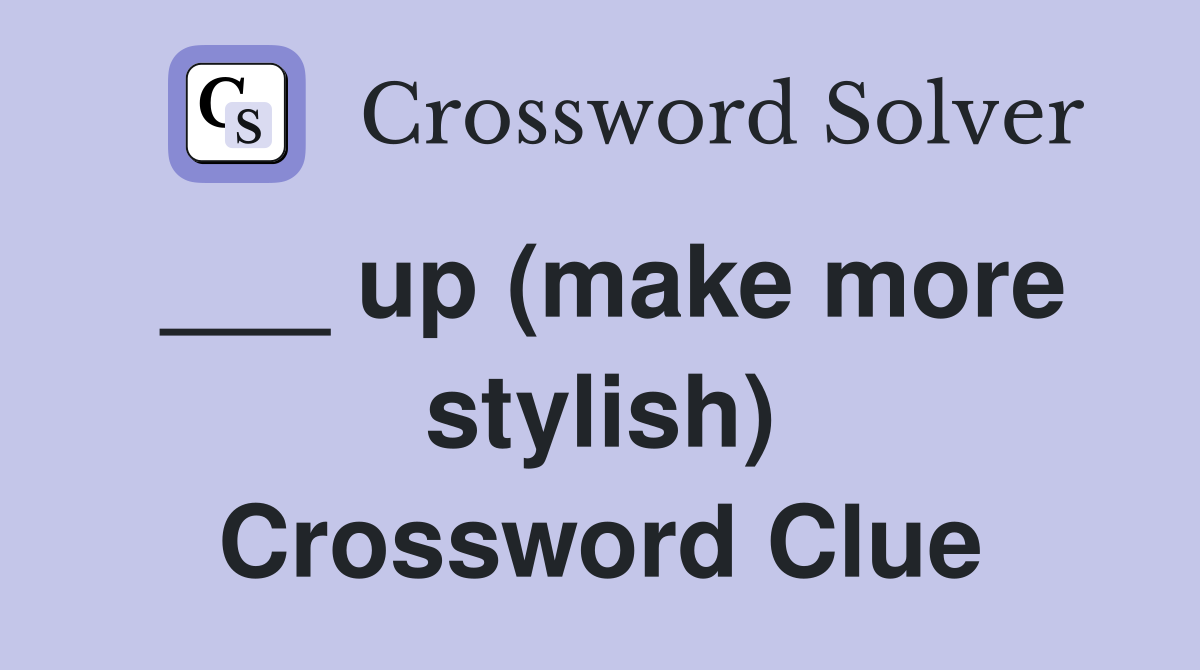 ___ up (make more stylish) Crossword Clue