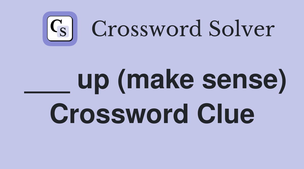 ___ up (make sense) Crossword Clue
