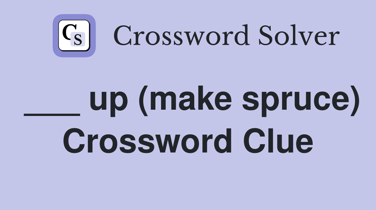___ up (make spruce) Crossword Clue