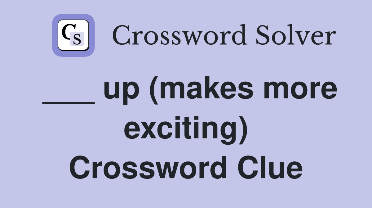 ___ up (makes more exciting) Crossword Clue