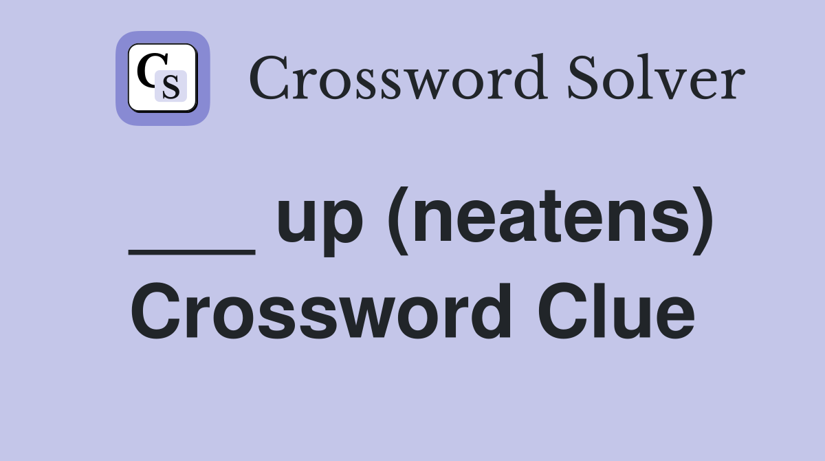 ___ up (neatens) Crossword Clue