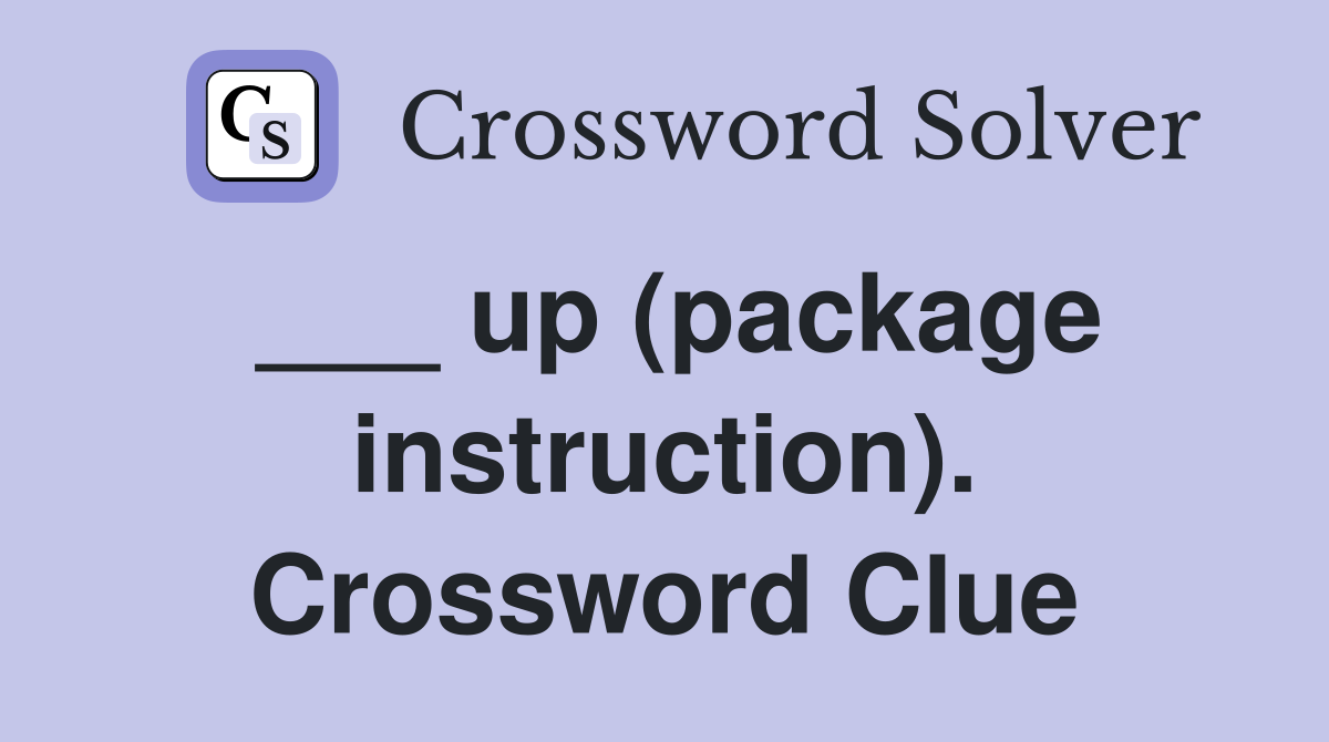 ___ up (package instruction). Crossword Clue
