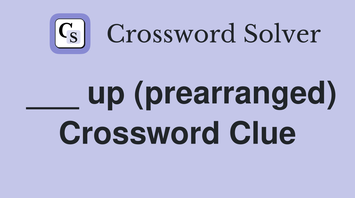___ up (prearranged) Crossword Clue