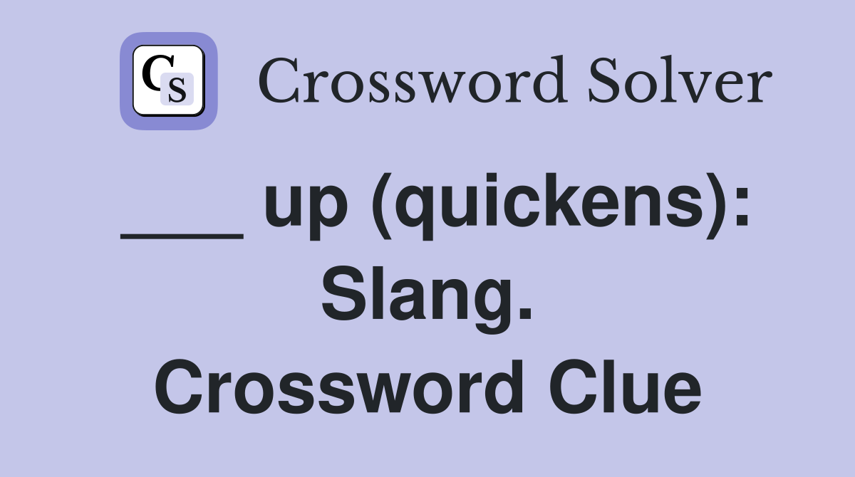 ___ up (quickens): Slang. Crossword Clue