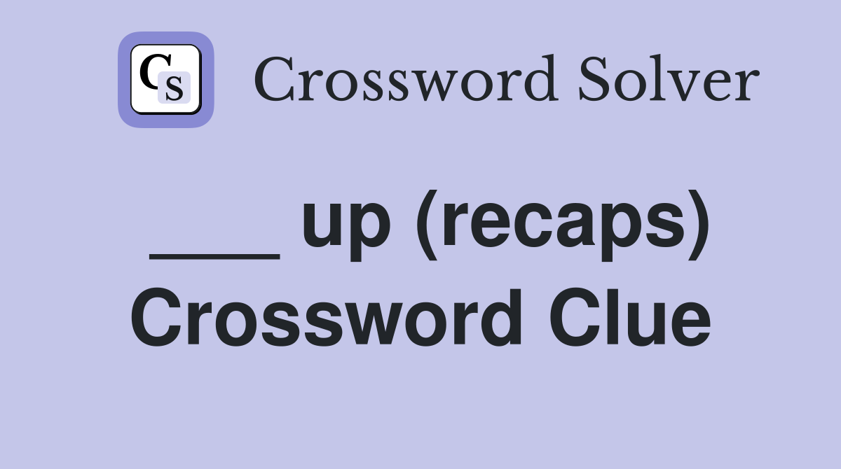 ___ up (recaps) Crossword Clue