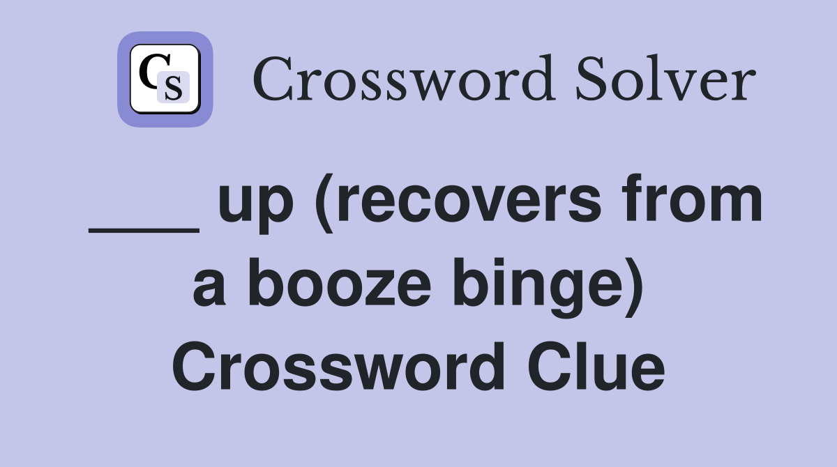 ___ up (recovers from a booze binge) Crossword Clue