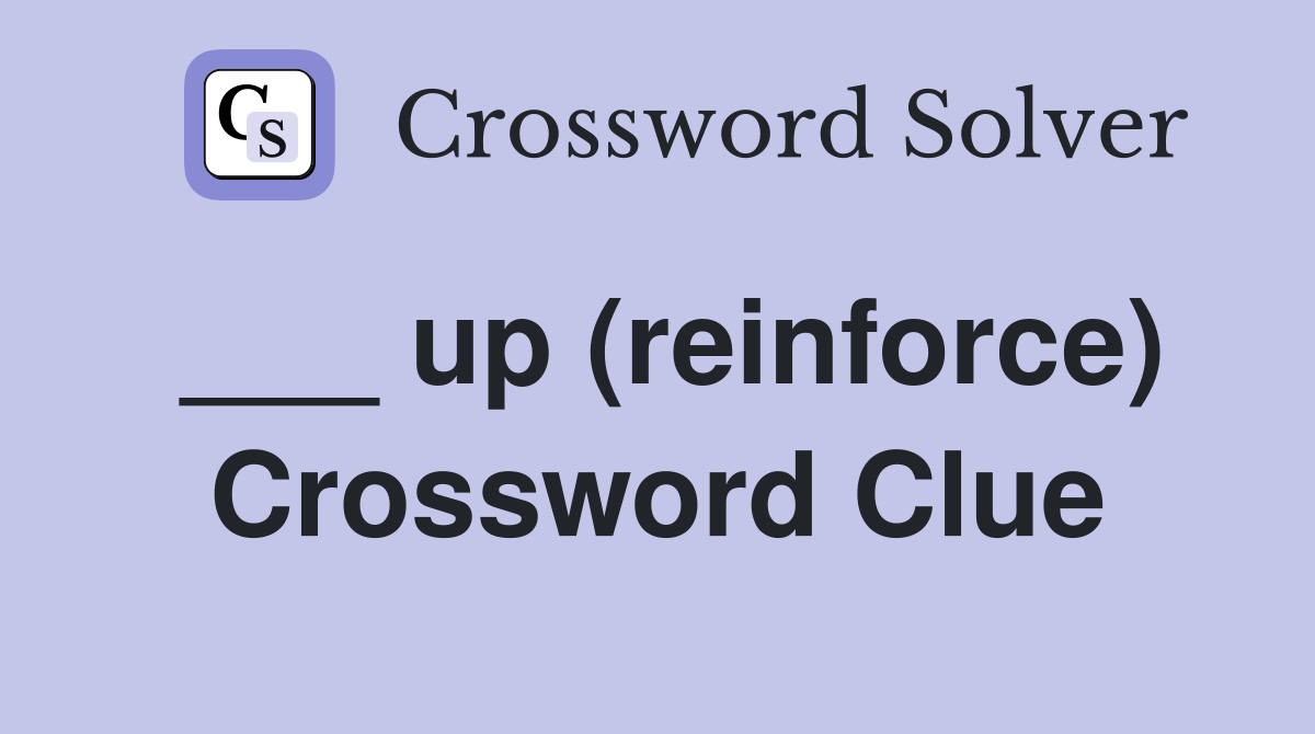 ___ up (reinforce) Crossword Clue