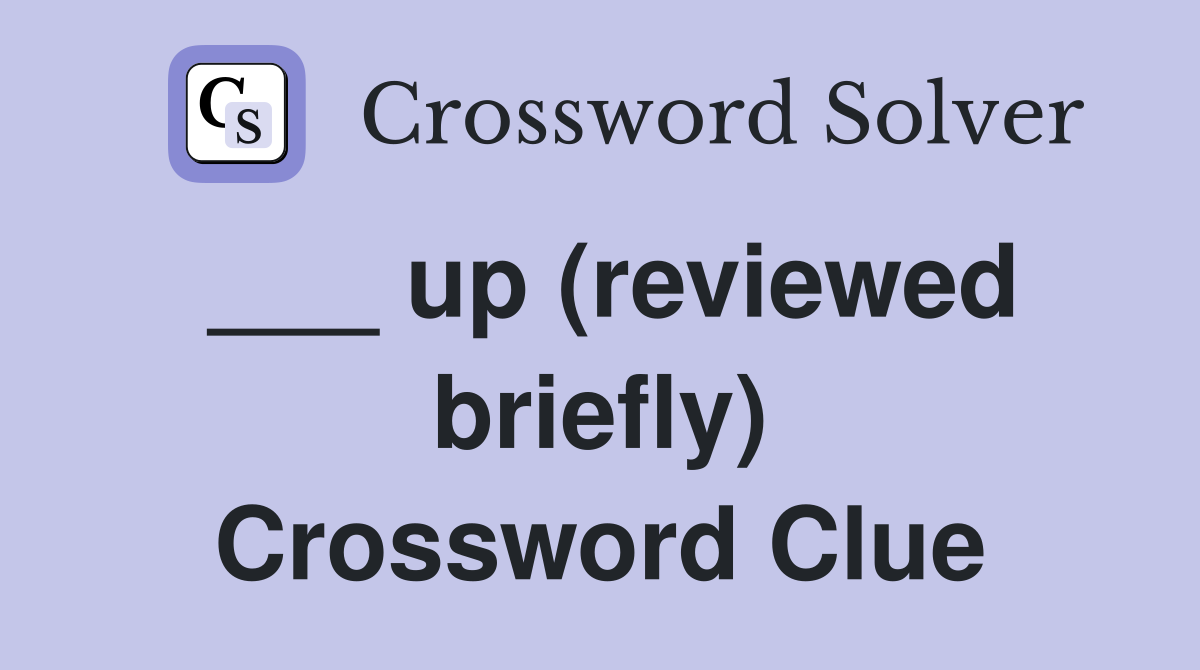 ___ up (reviewed briefly) Crossword Clue
