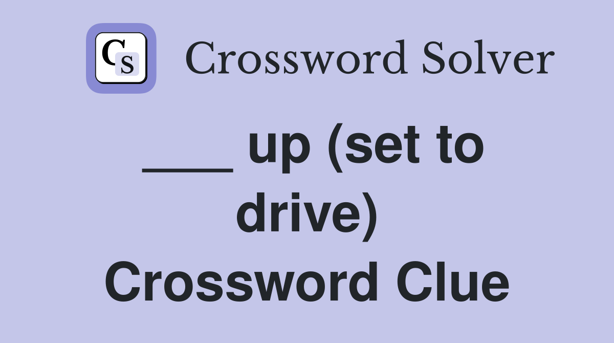___ up (set to drive) Crossword Clue