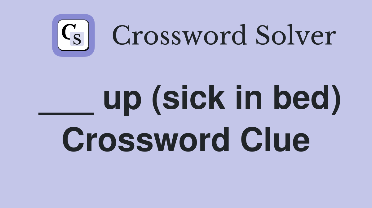 ___ up (sick in bed) Crossword Clue