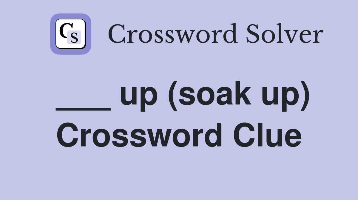 ___ up (soak up) Crossword Clue