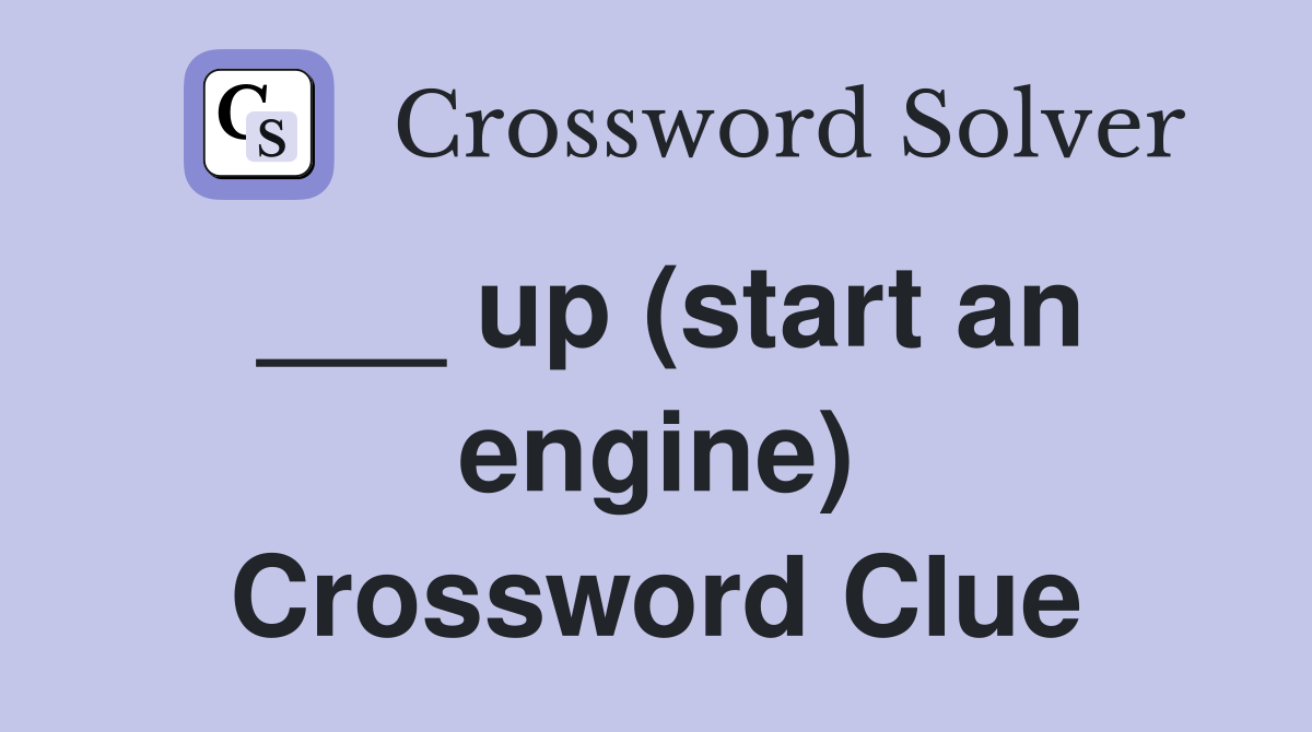 ___ up (start an engine) Crossword Clue