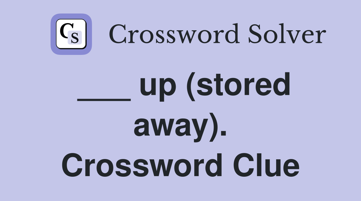 ___ up (stored away). Crossword Clue