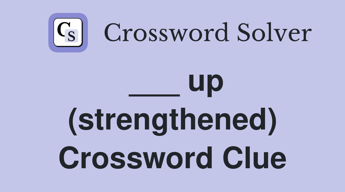 ___ up (strengthened) Crossword Clue