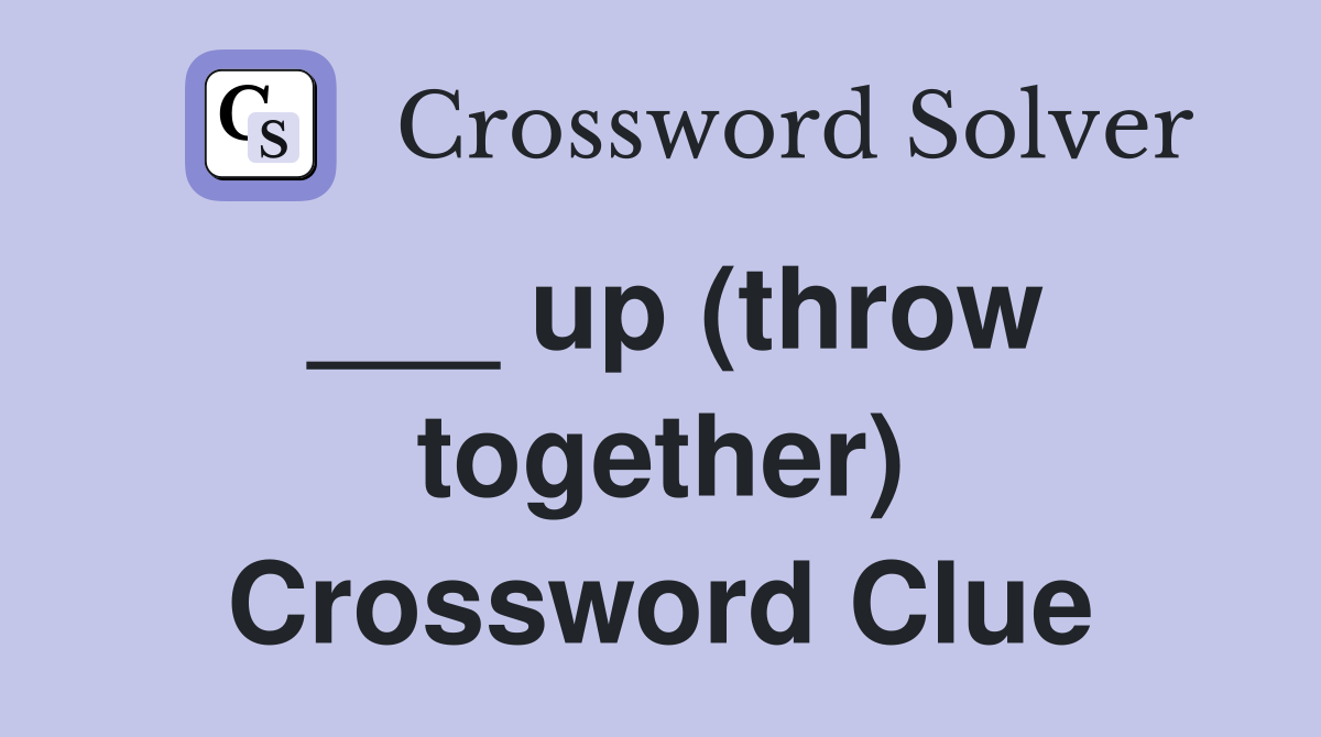___ up (throw together) Crossword Clue