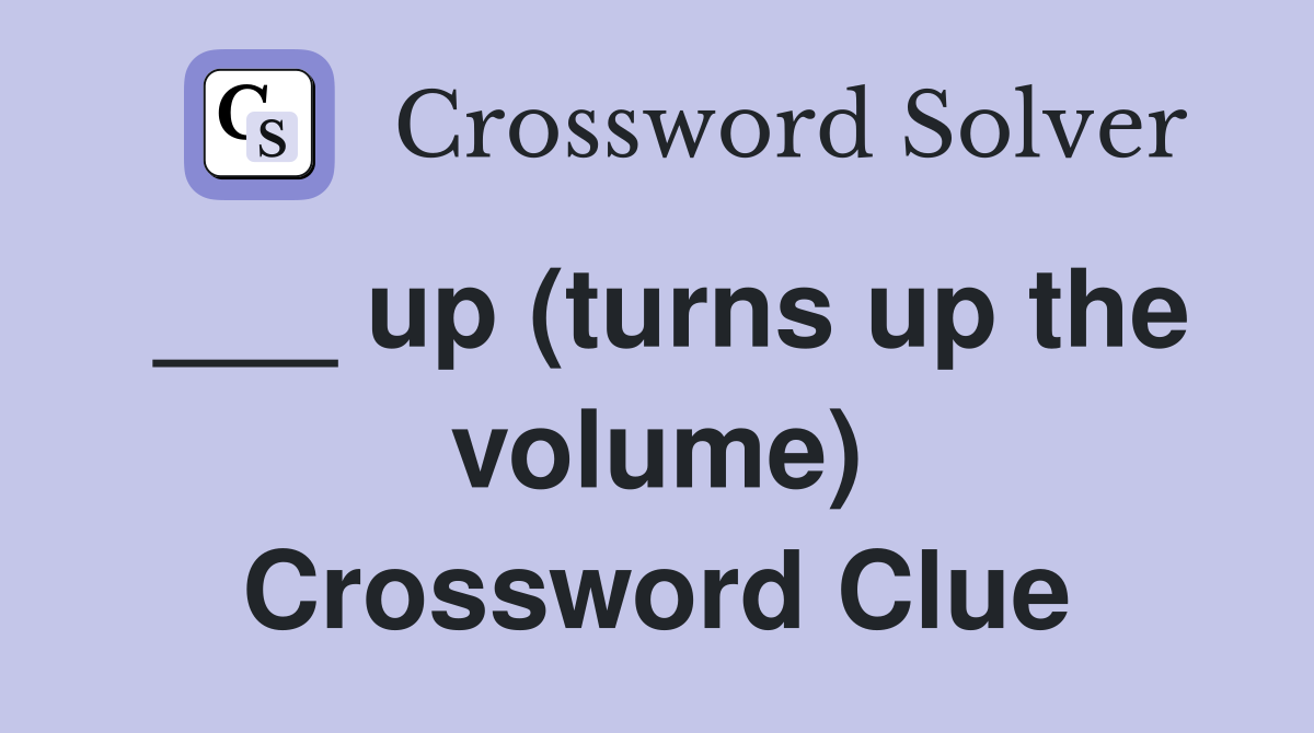 ___ up (turns up the volume) Crossword Clue