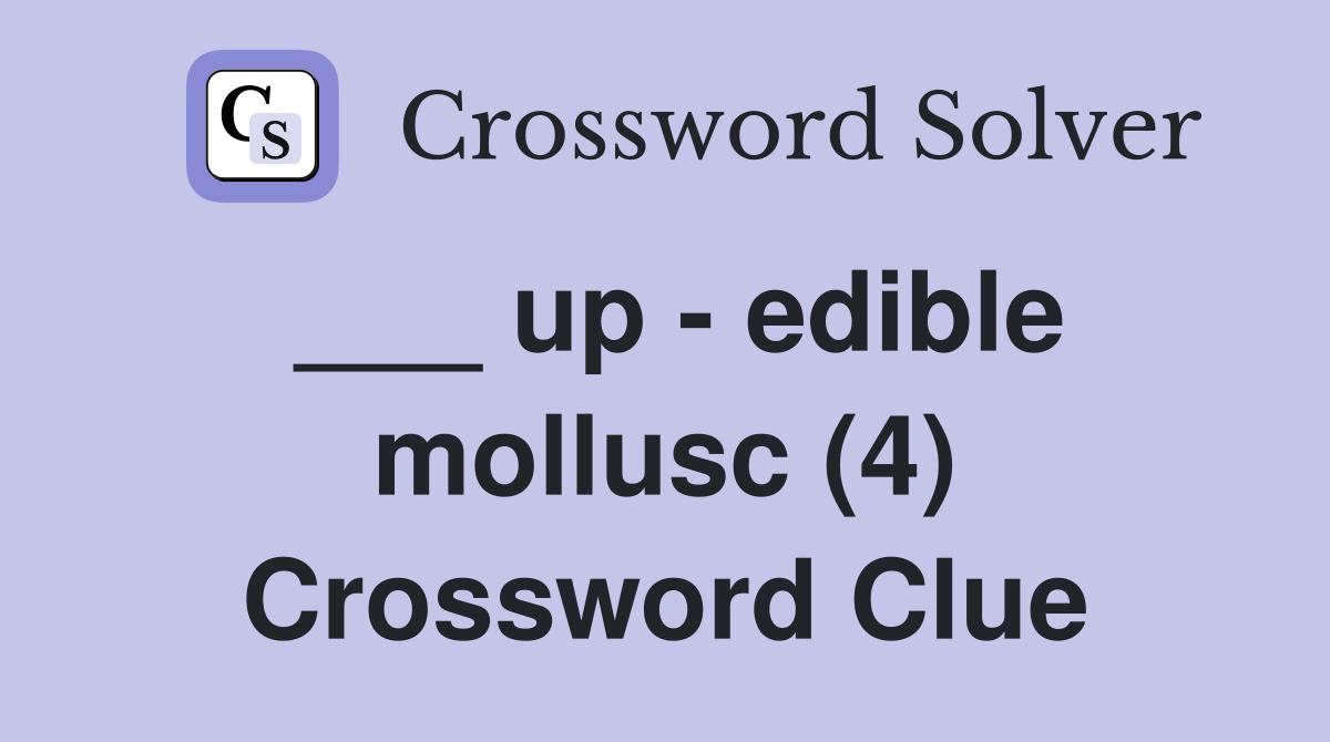 ___ up - edible mollusc (4) Crossword Clue