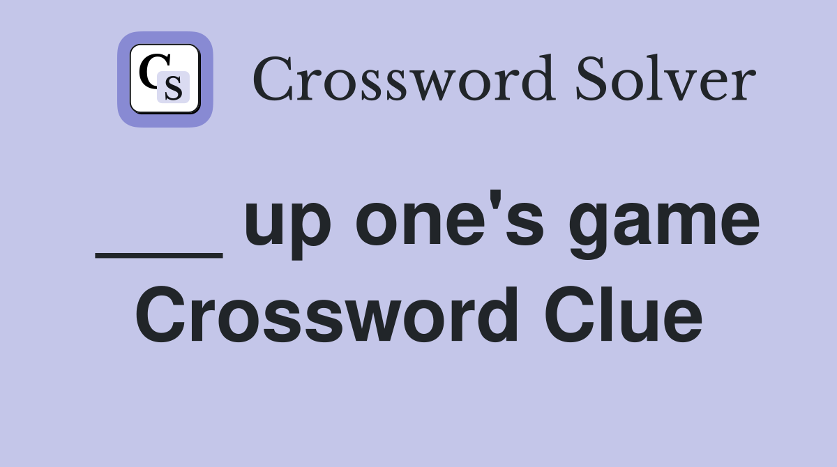 ___ up one's game Crossword Clue