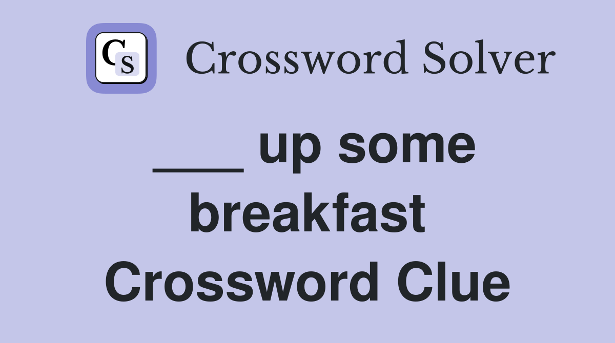 ___ up some breakfast Crossword Clue