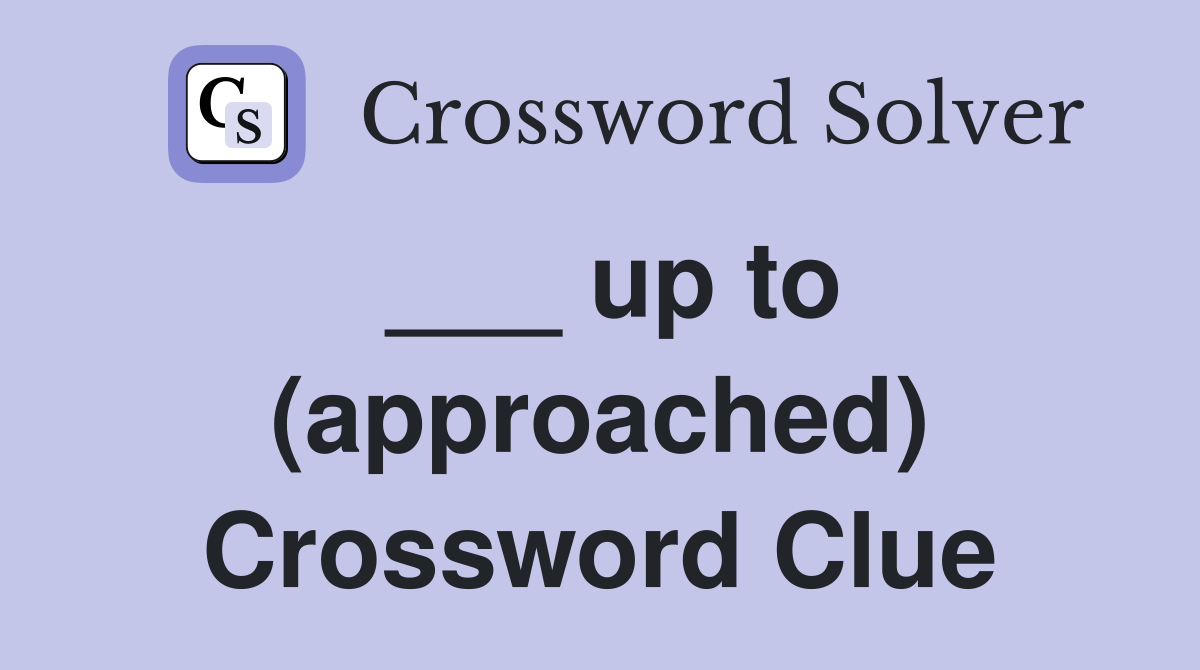 ___ up to (approached) Crossword Clue