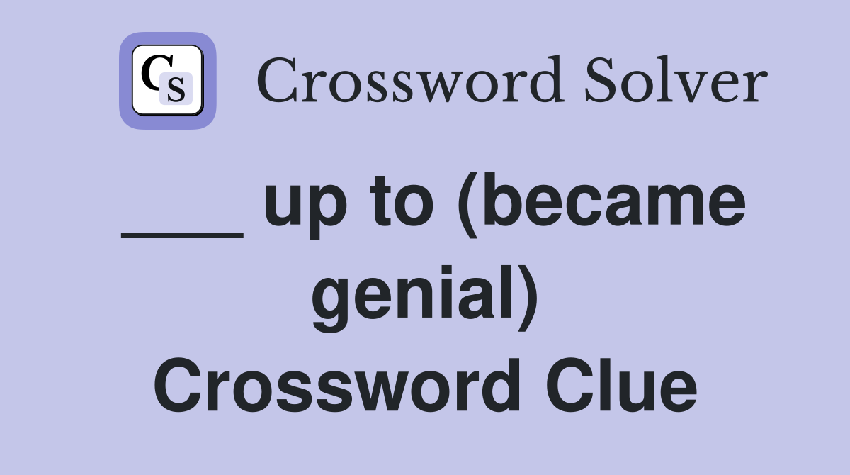 ___ up to (became genial) Crossword Clue