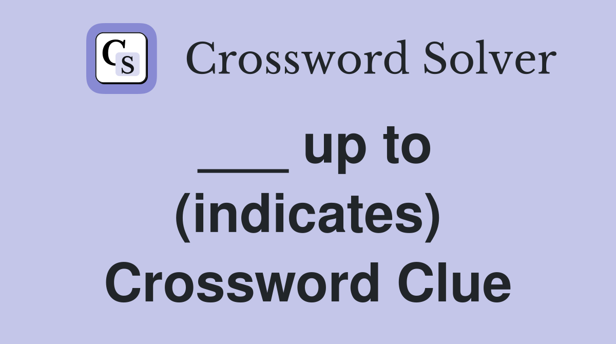 ___ up to (indicates) Crossword Clue
