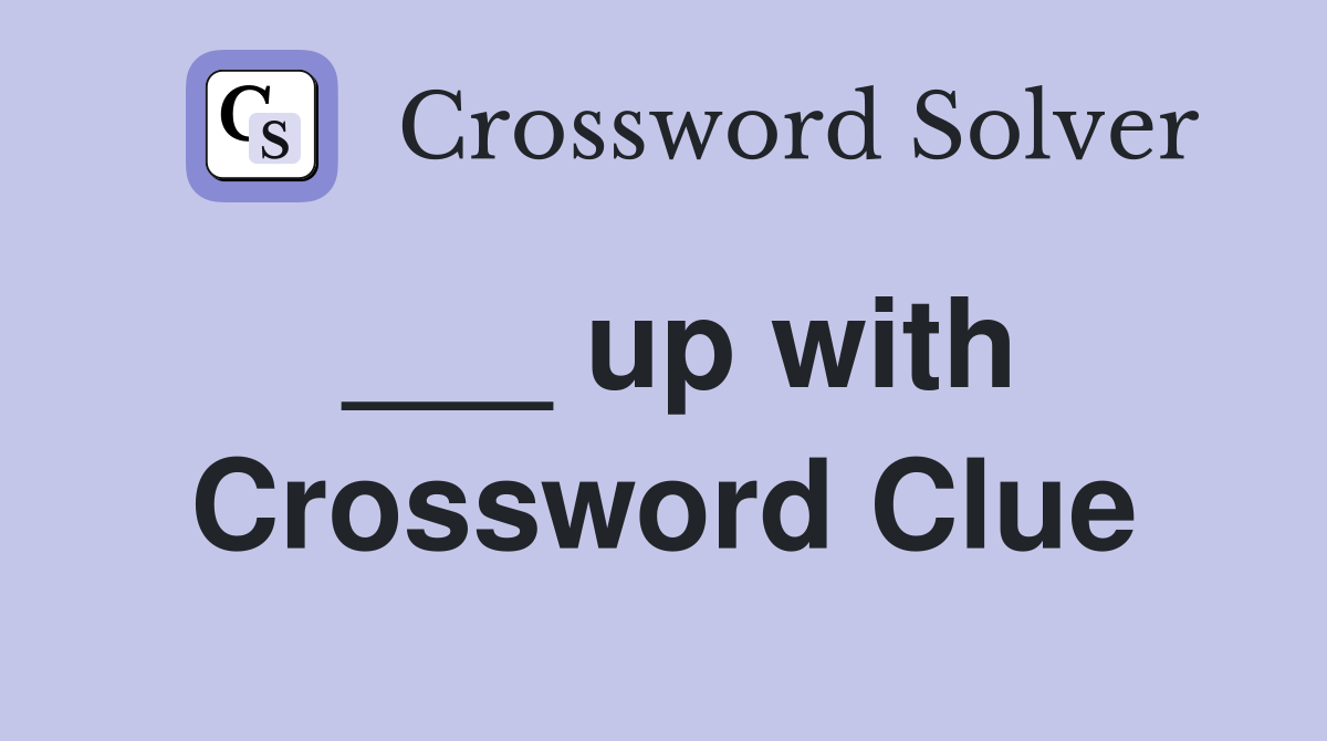 ___ up with Crossword Clue