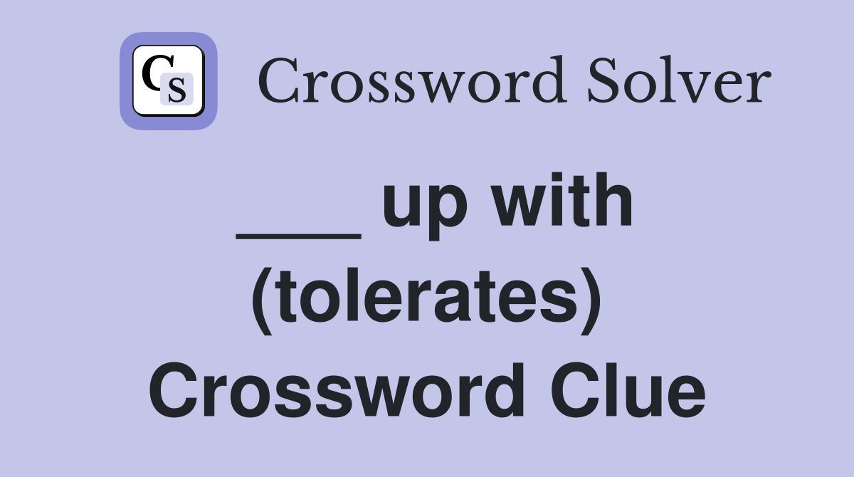 ___ up with (tolerates) Crossword Clue