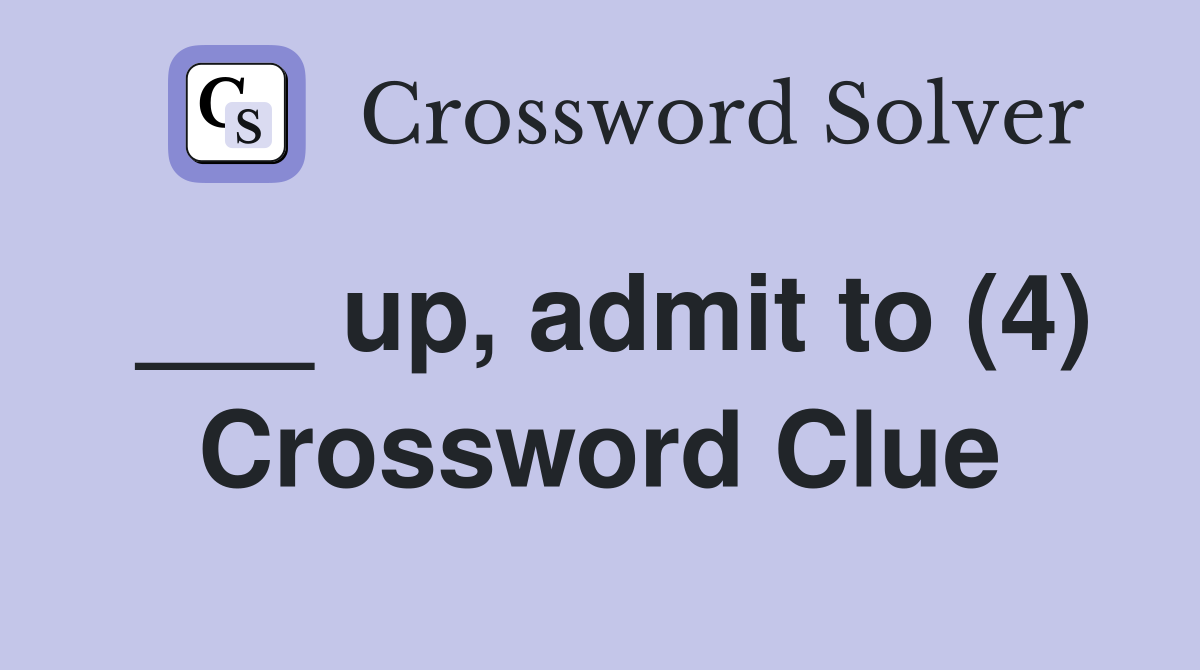 ___ up, admit to (4) Crossword Clue