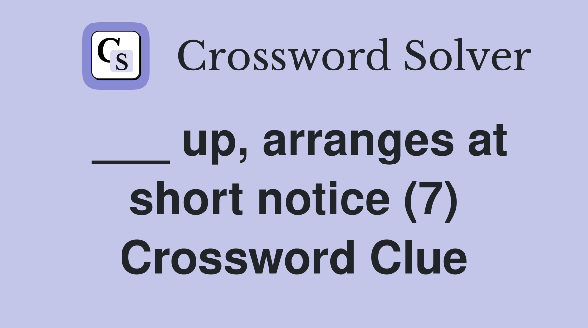 ___ up, arranges at short notice (7) Crossword Clue