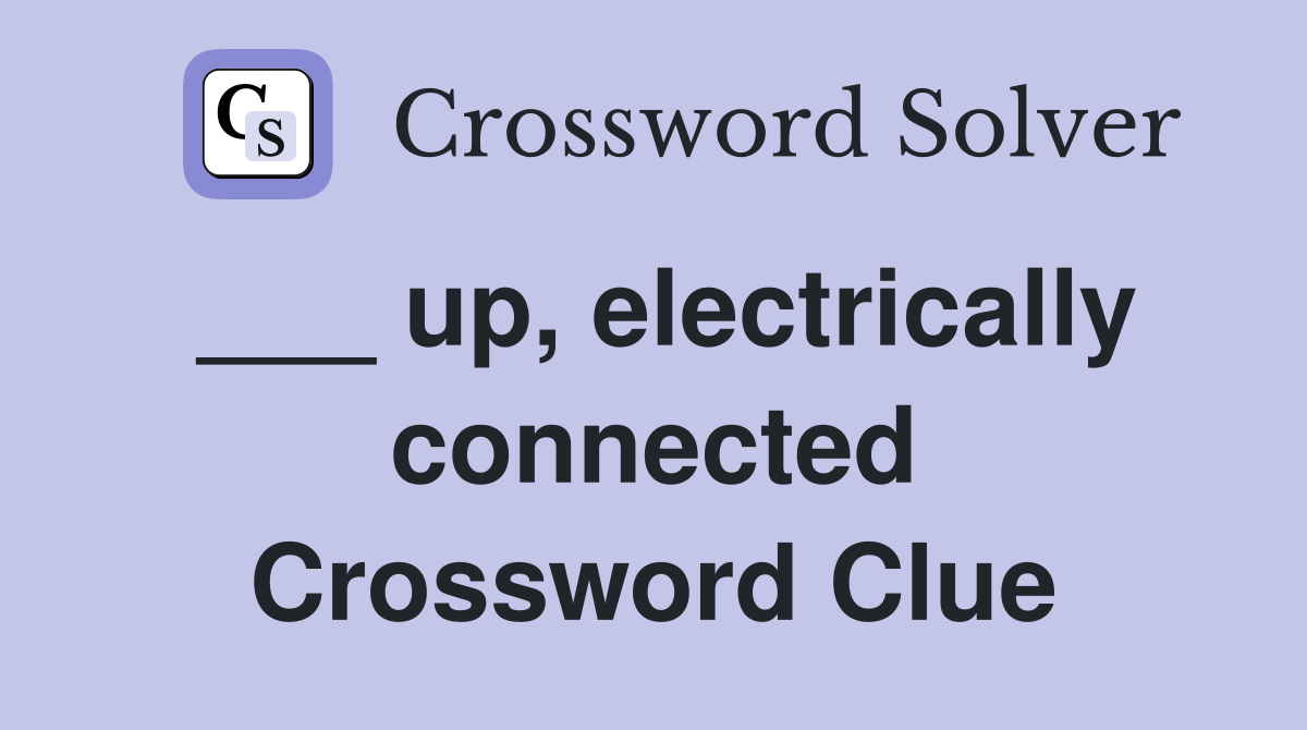 ___ up, electrically connected Crossword Clue