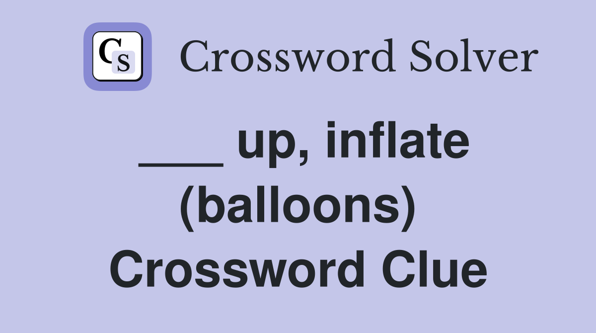___ up, inflate (balloons) Crossword Clue
