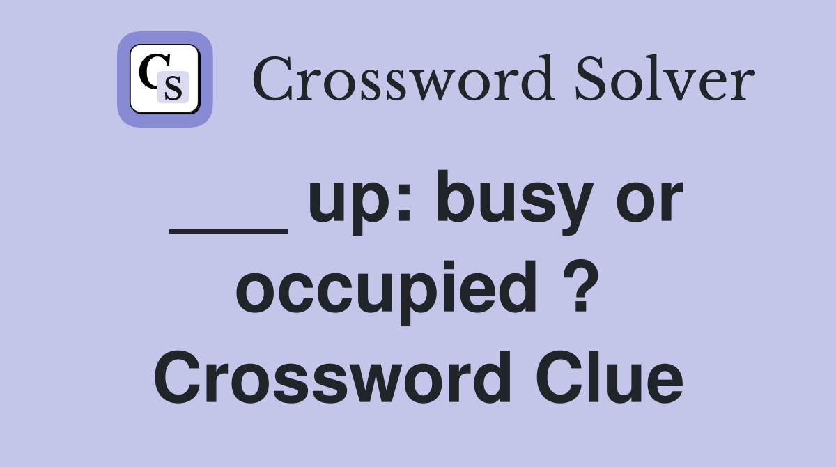 ___ up: busy or occupied ? Crossword Clue