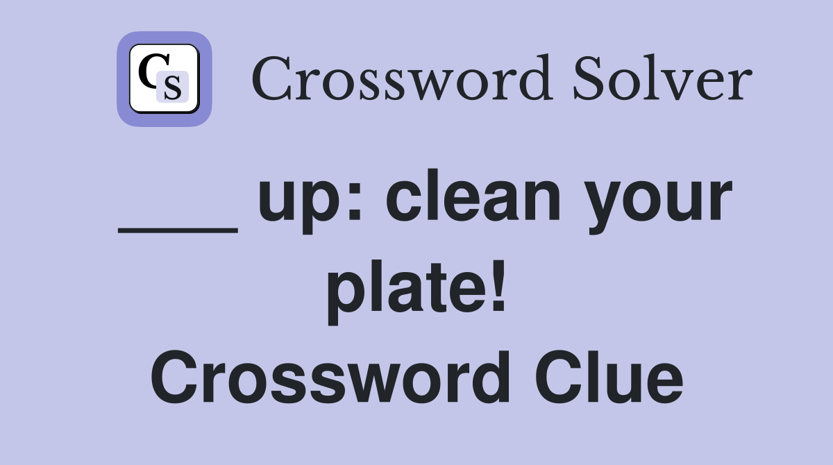 ___ up: clean your plate! Crossword Clue