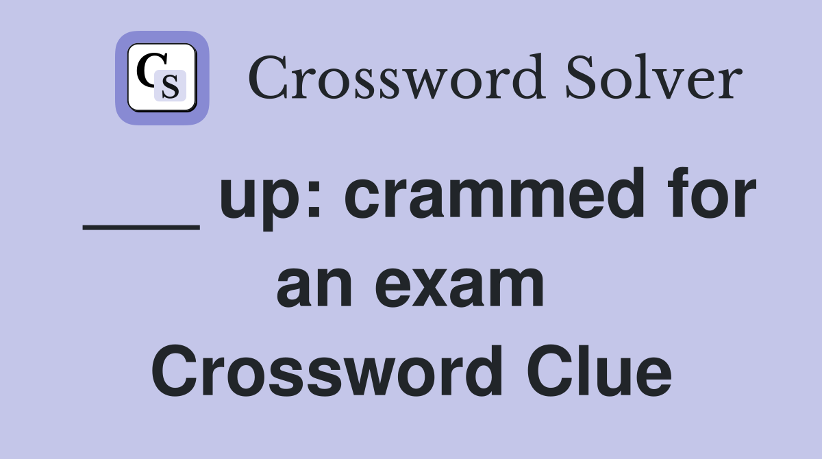 ___ up: crammed for an exam Crossword Clue