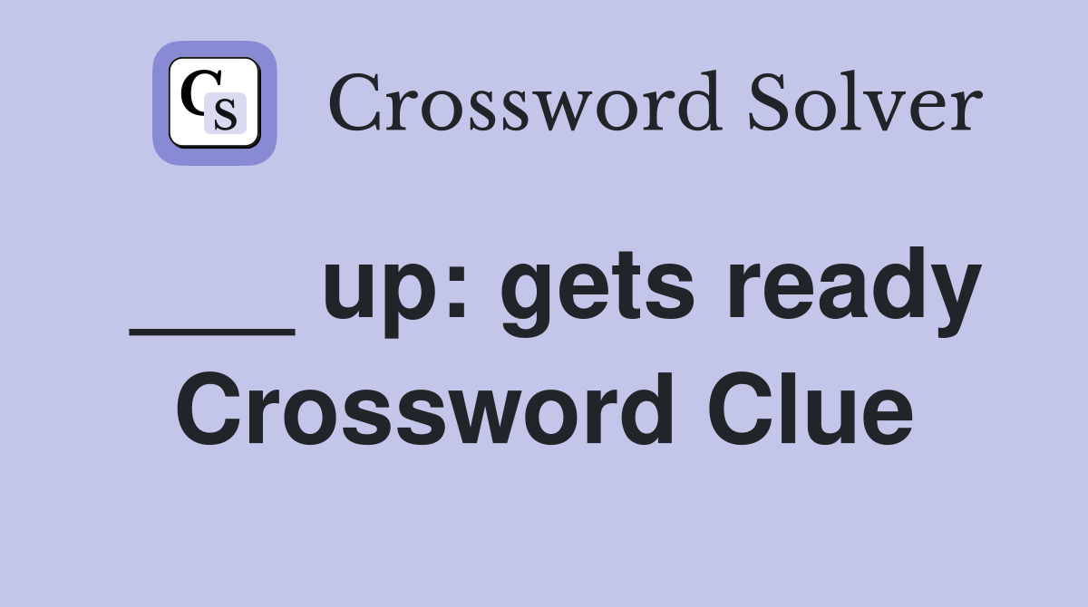___ up: gets ready Crossword Clue