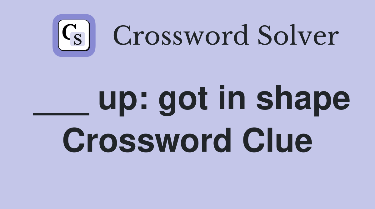 ___ up: got in shape Crossword Clue