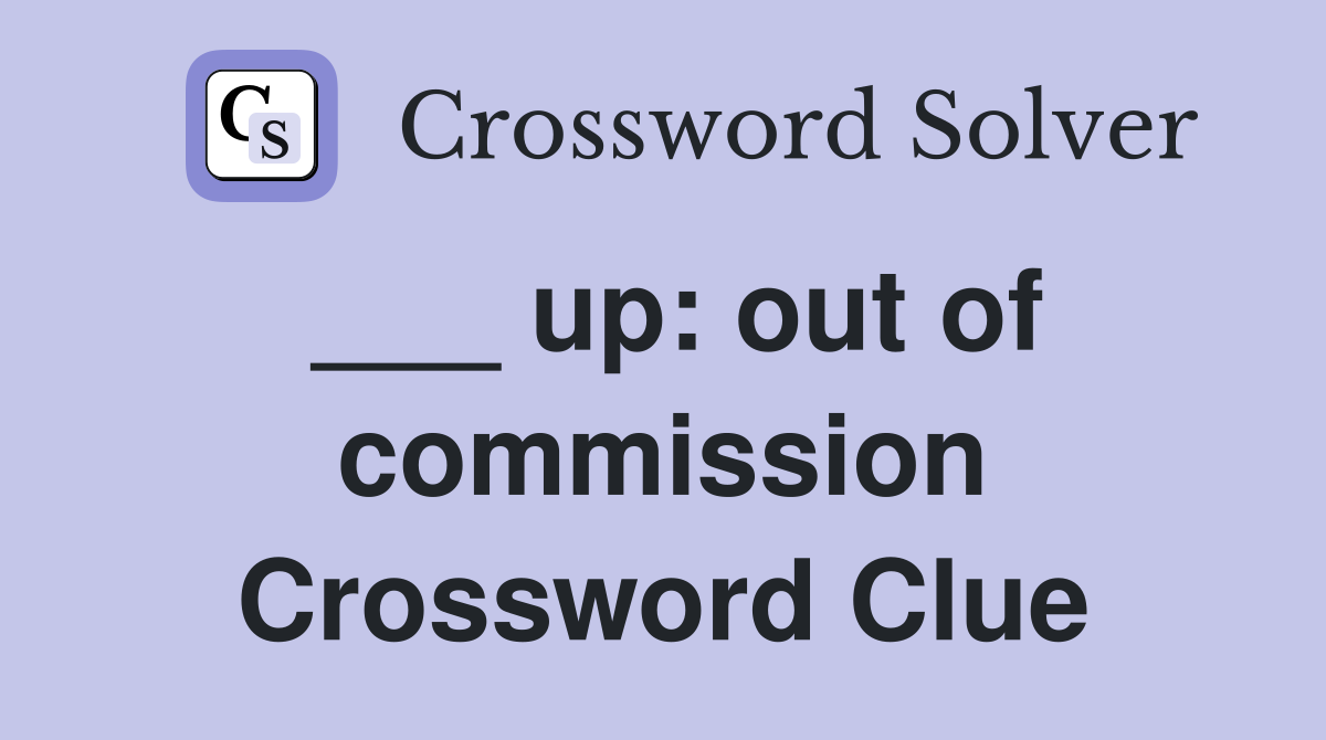 ___ up: out of commission Crossword Clue