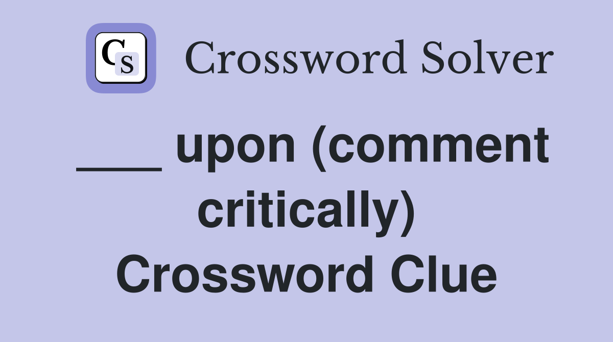 ___ upon (comment critically) Crossword Clue