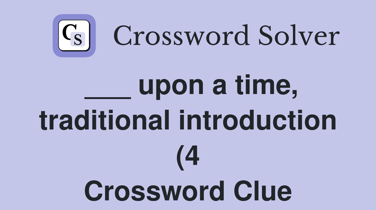 upon a time traditional introduction (4) Crossword Clue Answers upon a time traditional introduction (4) Crossword Clue Answers