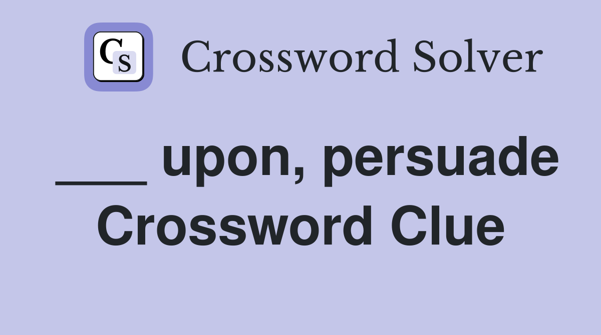___ upon, persuade Crossword Clue