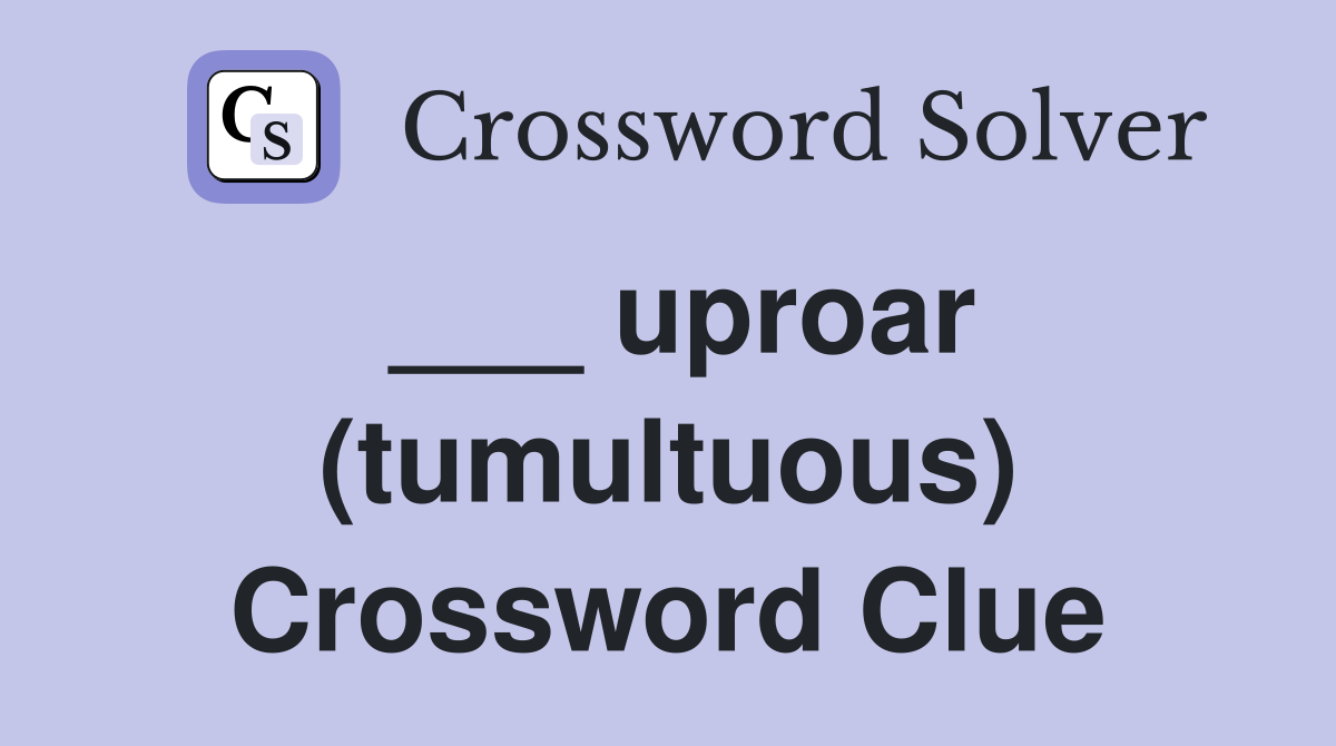 ___ uproar (tumultuous) Crossword Clue