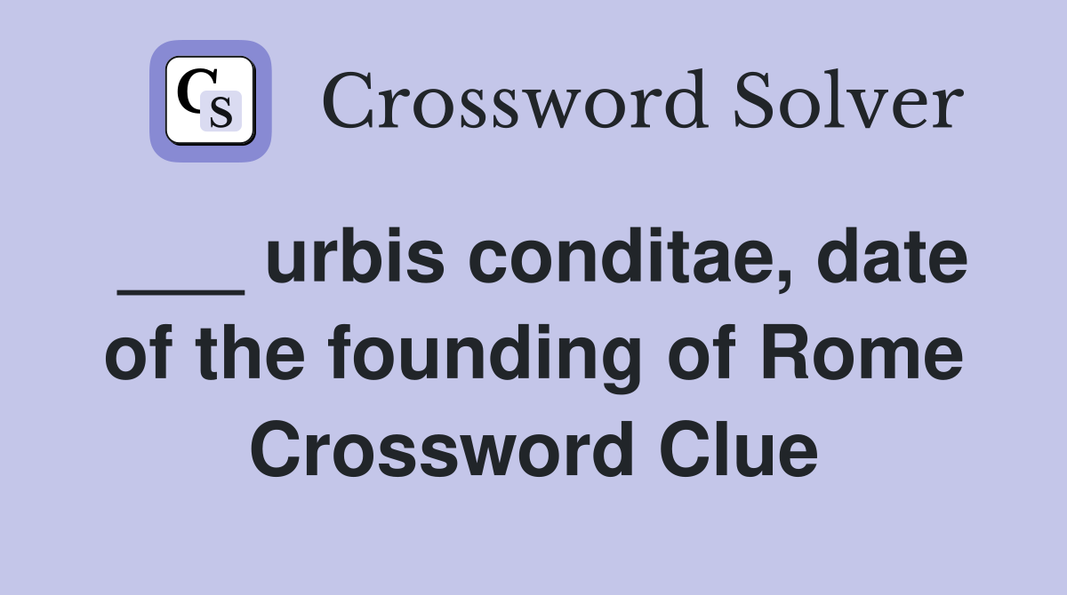 ___ urbis conditae, date of the founding of Rome Crossword Clue