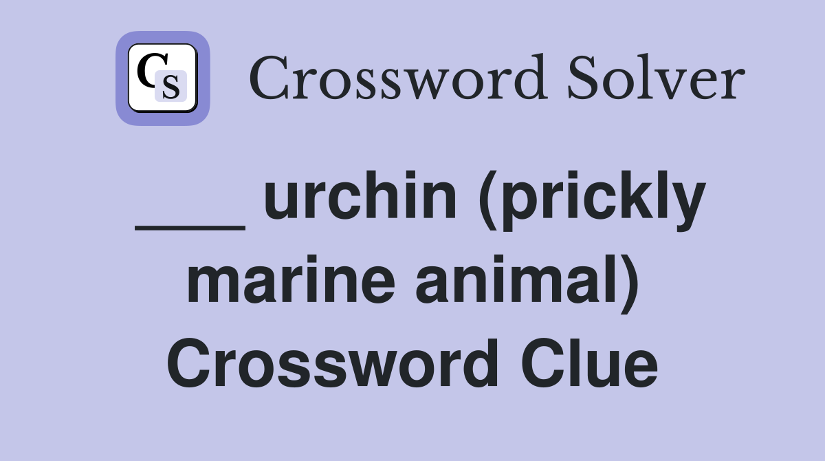 ___ urchin (prickly marine animal) Crossword Clue
