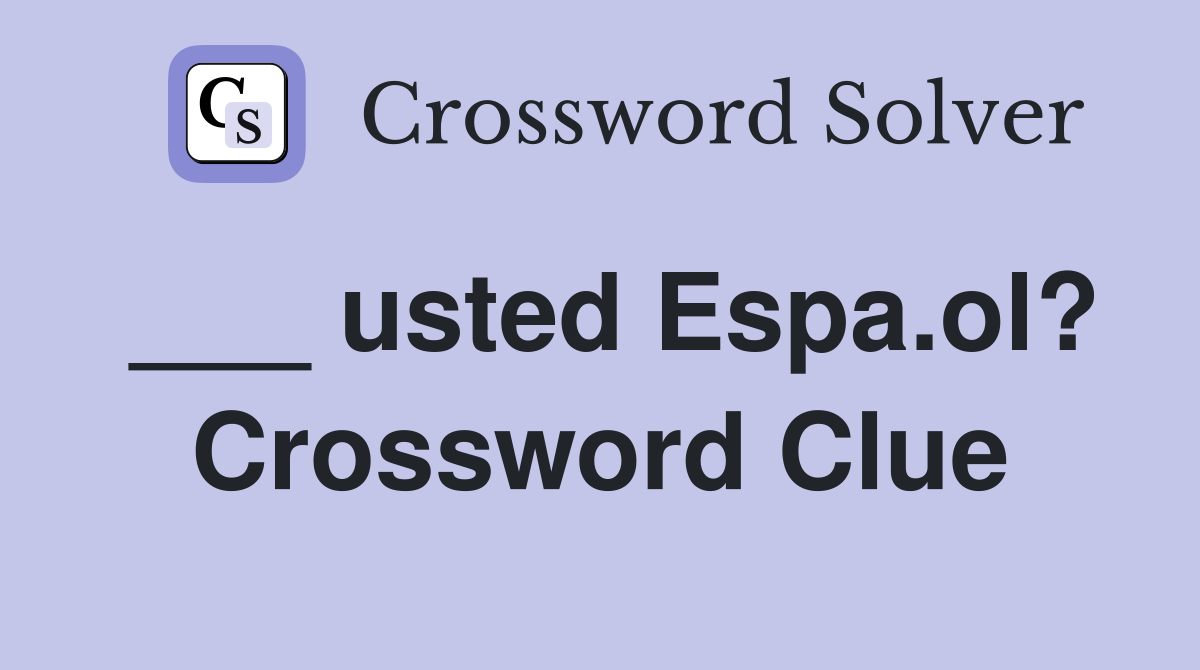 ___ usted Espa.ol? Crossword Clue