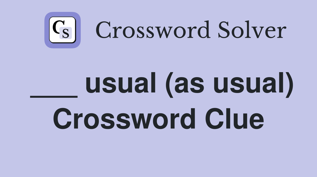 ___ usual (as usual) Crossword Clue