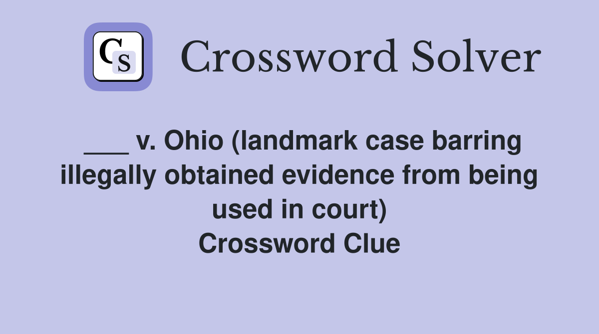 ___ v. Ohio (landmark case barring illegally obtained evidence from being used in court) Crossword Clue