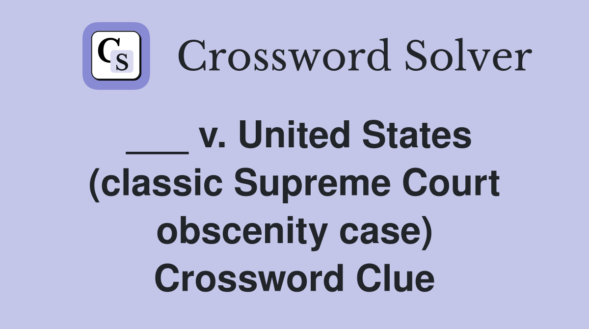 ___ v. United States (classic Supreme Court obscenity case) Crossword Clue