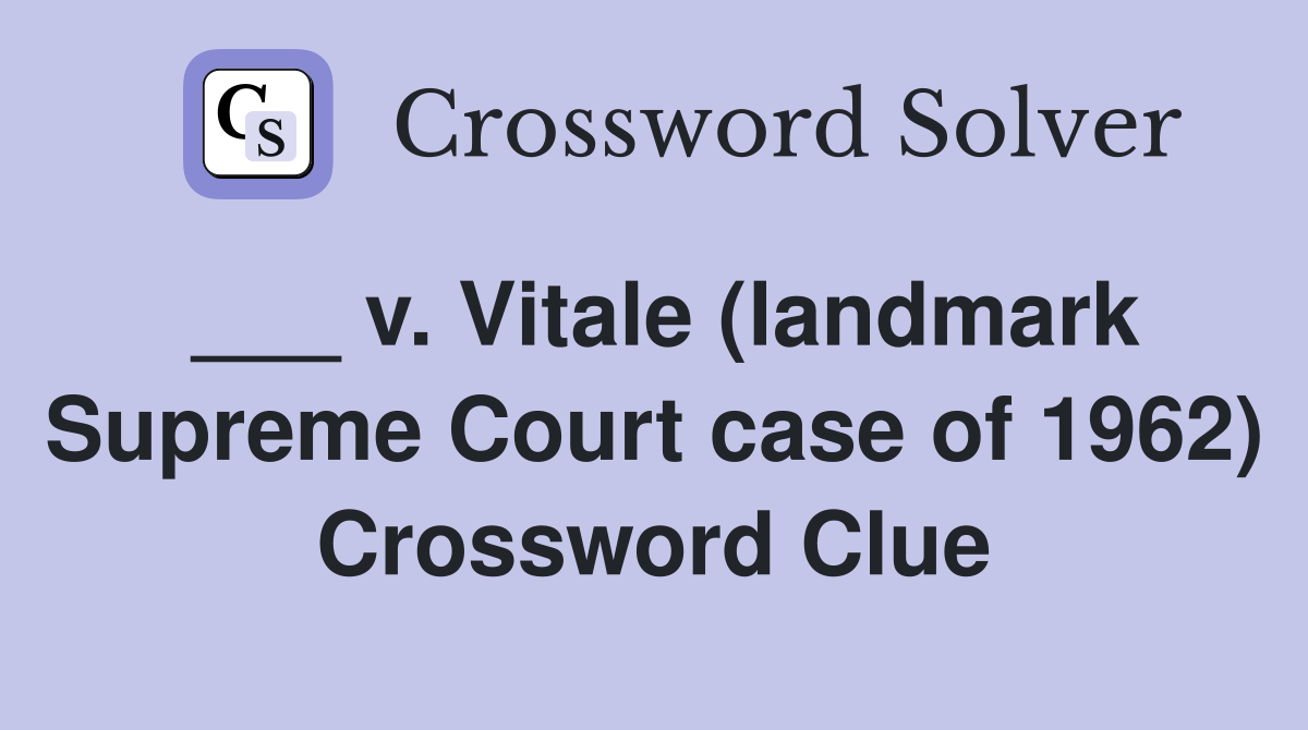___ v. Vitale (landmark Supreme Court case of 1962) Crossword Clue