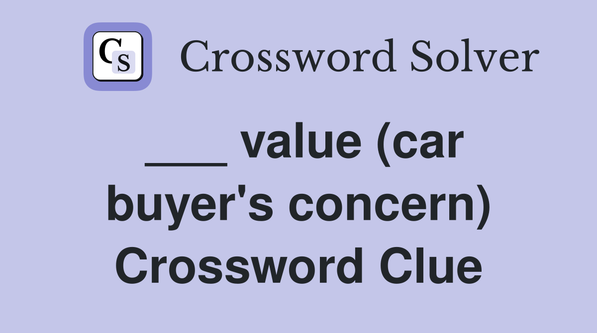 ___ value (car buyer's concern) Crossword Clue